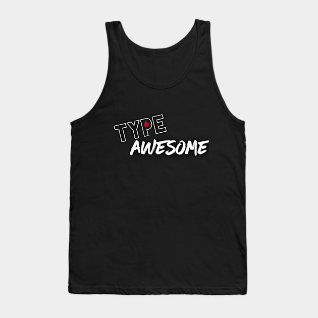 Diabetes - Type Awesome Tank Top by TheDiabeticJourney